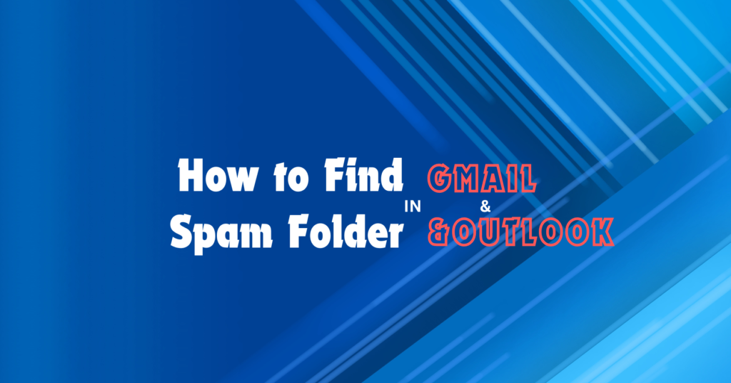 How to Find Spam Folder in Gmail and Outlook